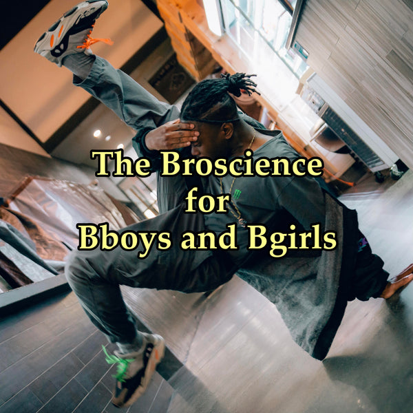 The Broscience for Bboys and Bgirls