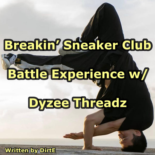 Breakin' Sneaker Club: Battle Experience with Dyzee Threadz