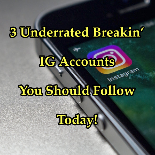 3 Underrated Breakin' IG Accounts You Should Follow Today